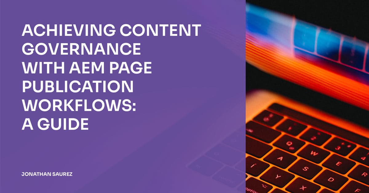 Achieving Content Governance with AEM Page Publication Workflows: A Guide