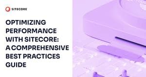 Optimizing Sitecore Performance